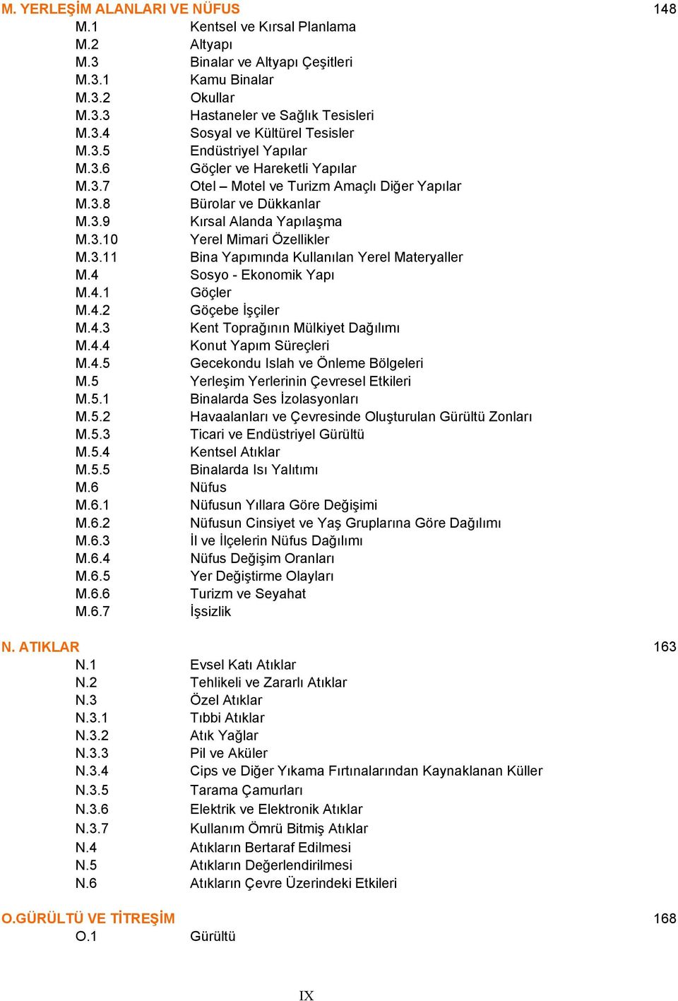 4 Sosyo - Ekonomik Yapı M.4.1 Göçler M.4.2 Göçebe İşçiler M.4.3 Kent Toprağının Mülkiyet Dağılımı M.4.4 Konut Yapım Süreçleri M.4.5 Gecekondu Islah ve Önleme Bölgeleri M.