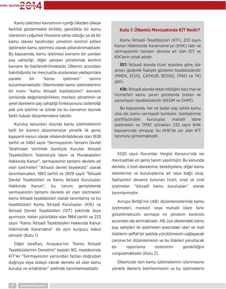 Ülkemiz açısından bakıldığında ise mevzuatta uluslararası yaklaşımlara paralel bir kamu işletmesi tanımı bulunmamaktadır.