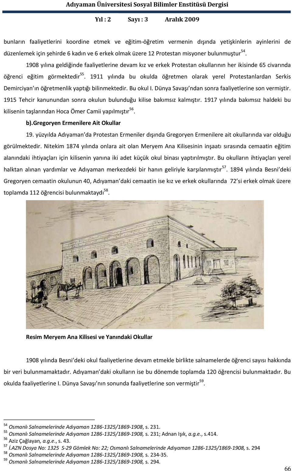 1911 yılında bu okulda öğretmen olarak yerel Protestanlardan Serkis Demirciyan ın öğretmenlik yaptığı bilinmektedir. Bu okul I. Dünya Savaşı ndan sonra faaliyetlerine son vermiştir.