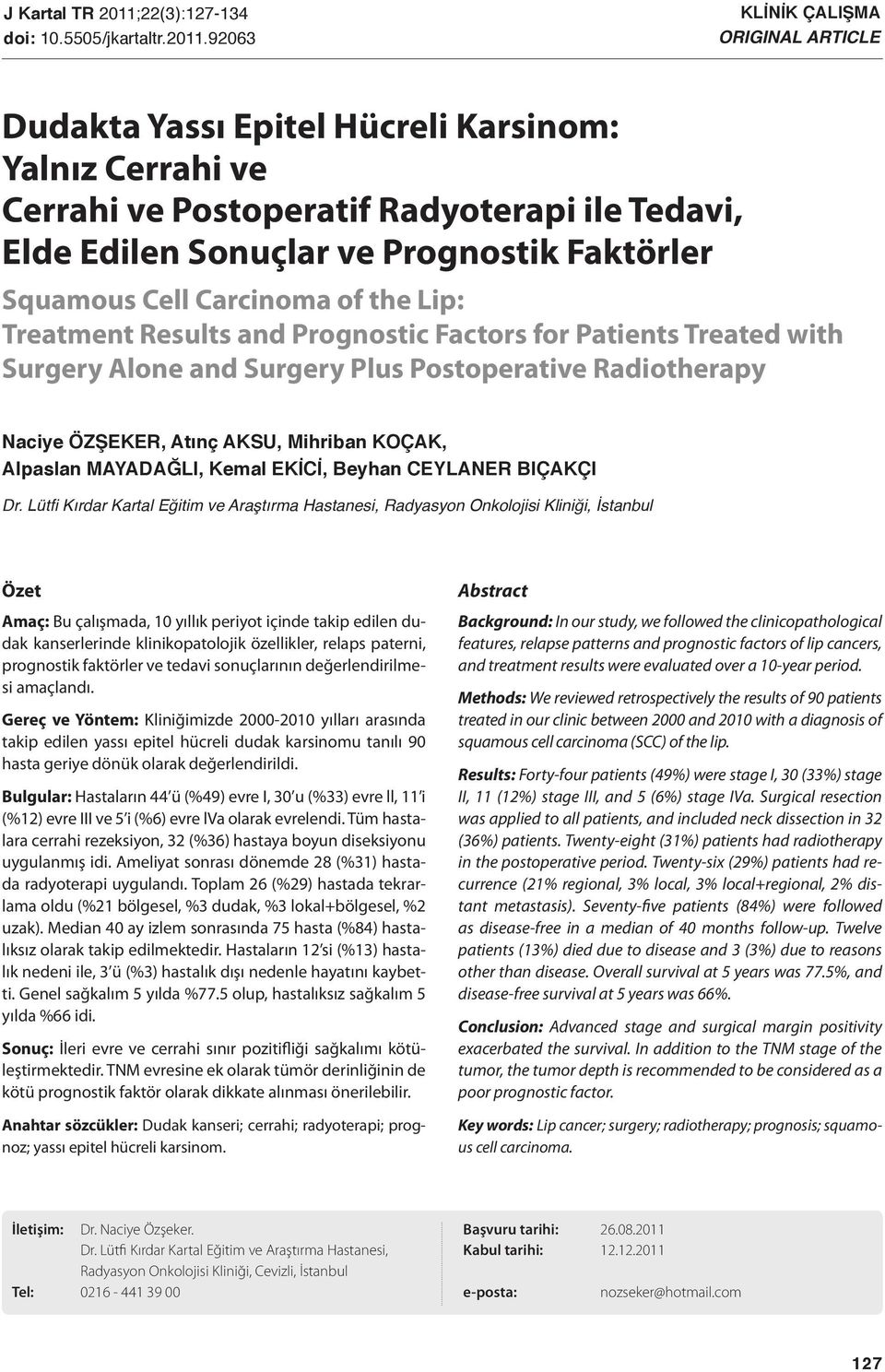 92063 KLİNİK ÇALIŞMA ORIGINAL ARTICLE Dudakta Yassı Epitel Hücreli Karsinom: Yalnız Cerrahi ve Cerrahi ve Postoperatif Radyoterapi ile Tedavi, Elde Edilen Sonuçlar ve Prognostik Faktörler Squamous