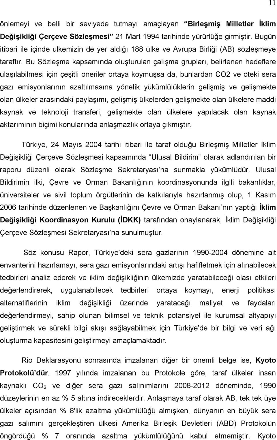 Bu Sözleşme kapsamında oluşturulan çalışma grupları, belirlenen hedeflere ulaşılabilmesi için çeşitli öneriler ortaya koymuşsa da, bunlardan CO2 ve öteki sera gazı emisyonlarının azaltılmasına