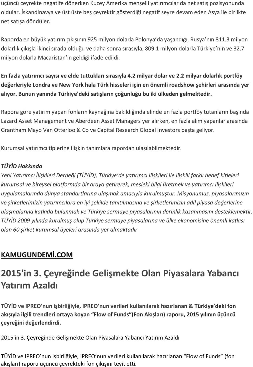 TÜYİD Hakkında Yeni Yatırımcı İlişkileri Derneği (TÜYİD), Türkiye de yatırımcı ilişkileri ile ilişkili farklı hedef kitleleri kurumsal ve bireysel platformda bir araya getirerek, mesleki bilgi