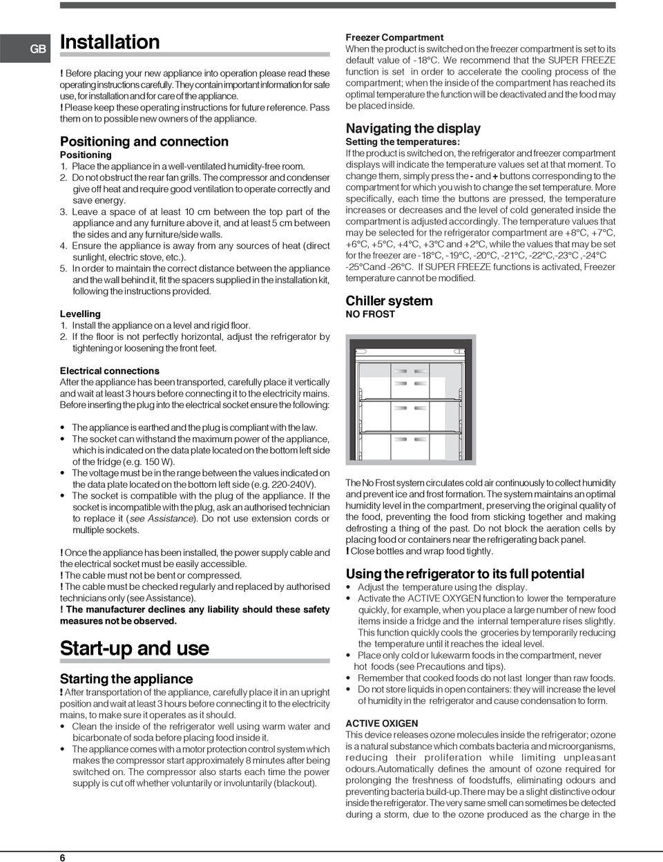 Pass them on to possible new owners of the appliance. Positioning and connection Positioning 1. Place the appliance in a well-ventilated humidity-free room. 2. Do not obstruct the rear fan grills.