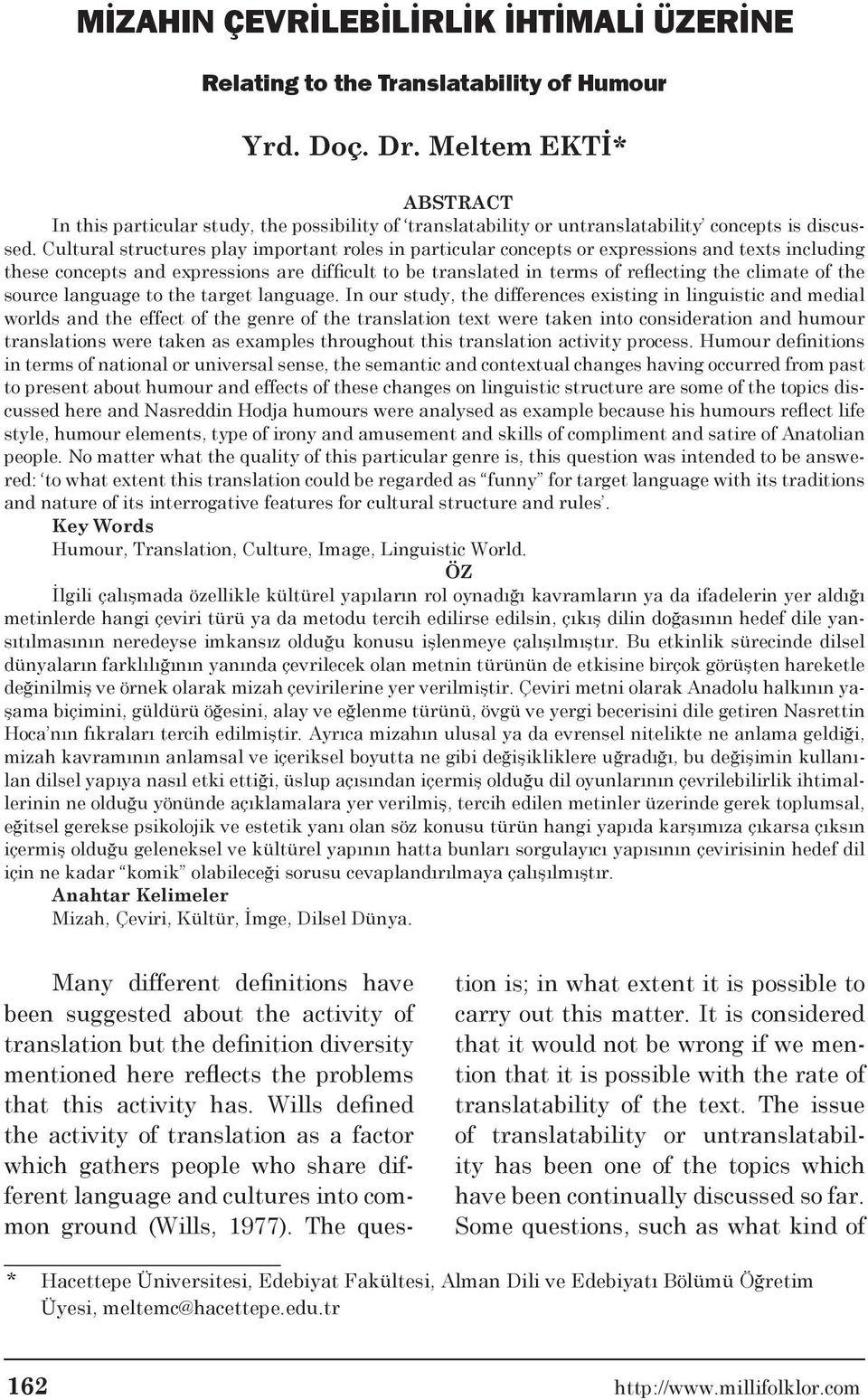 Cultural structures play important roles in particular concepts or expressions and texts including these concepts and expressions are difficult to be translated in terms of reflecting the climate of