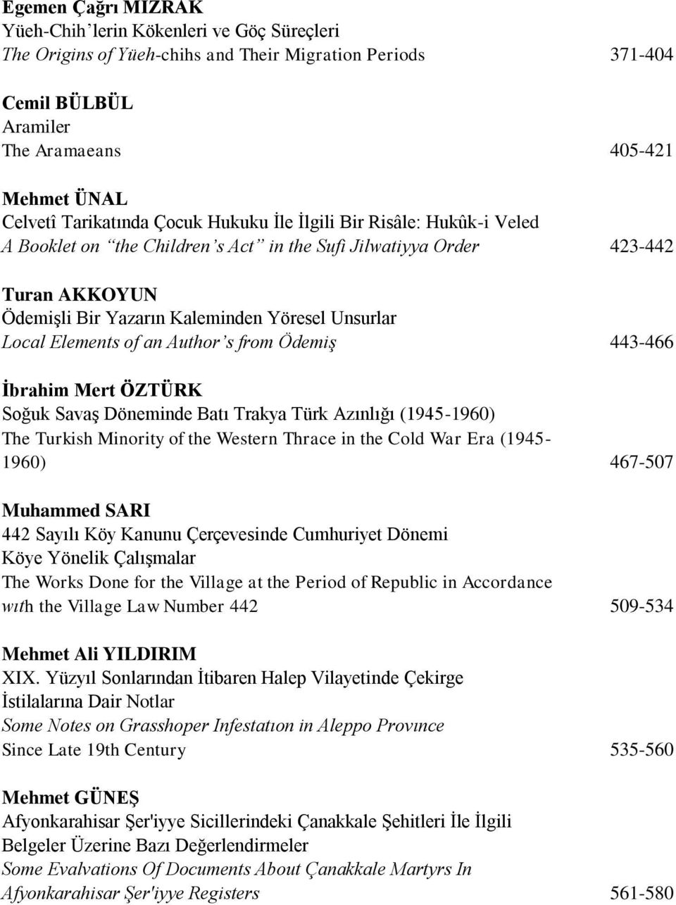 Elements of an Author s from Ödemiş 443-466 İbrahim Mert ÖZTÜRK Soğuk Savaş Döneminde Batı Trakya Türk Azınlığı (1945-1960) The Turkish Minority of the Western Thrace in the Cold War Era (1945-1960)