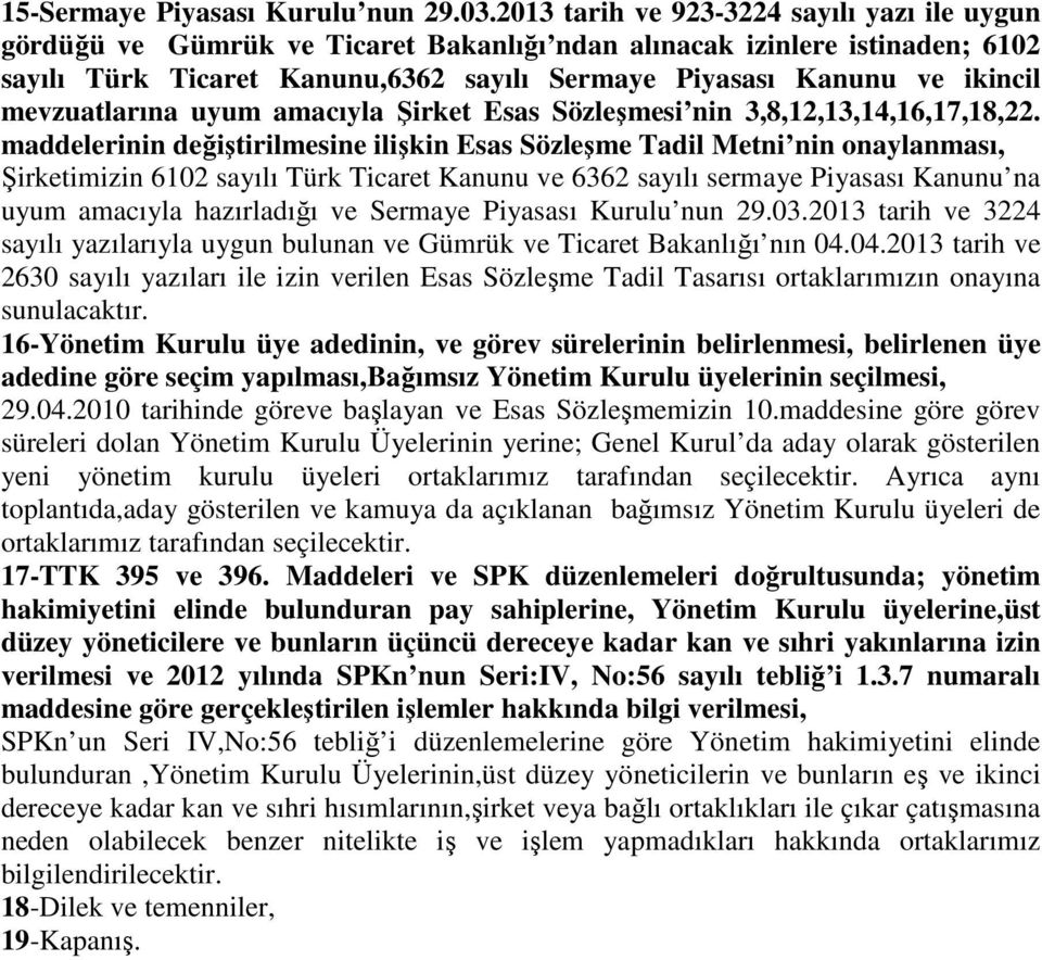 mevzuatlarına uyum amacıyla Şirket Esas Sözleşmesi nin 3,8,12,13,14,16,17,18,22.