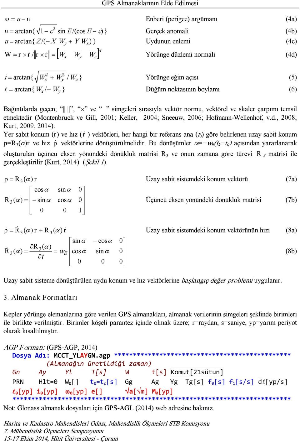 etmetedir (Montenbruc ve Gill, 001; Keller, 004; Sneeuw, 006; Hofmann Wellenhof, v.d., 008; Kurt, 009, 014).