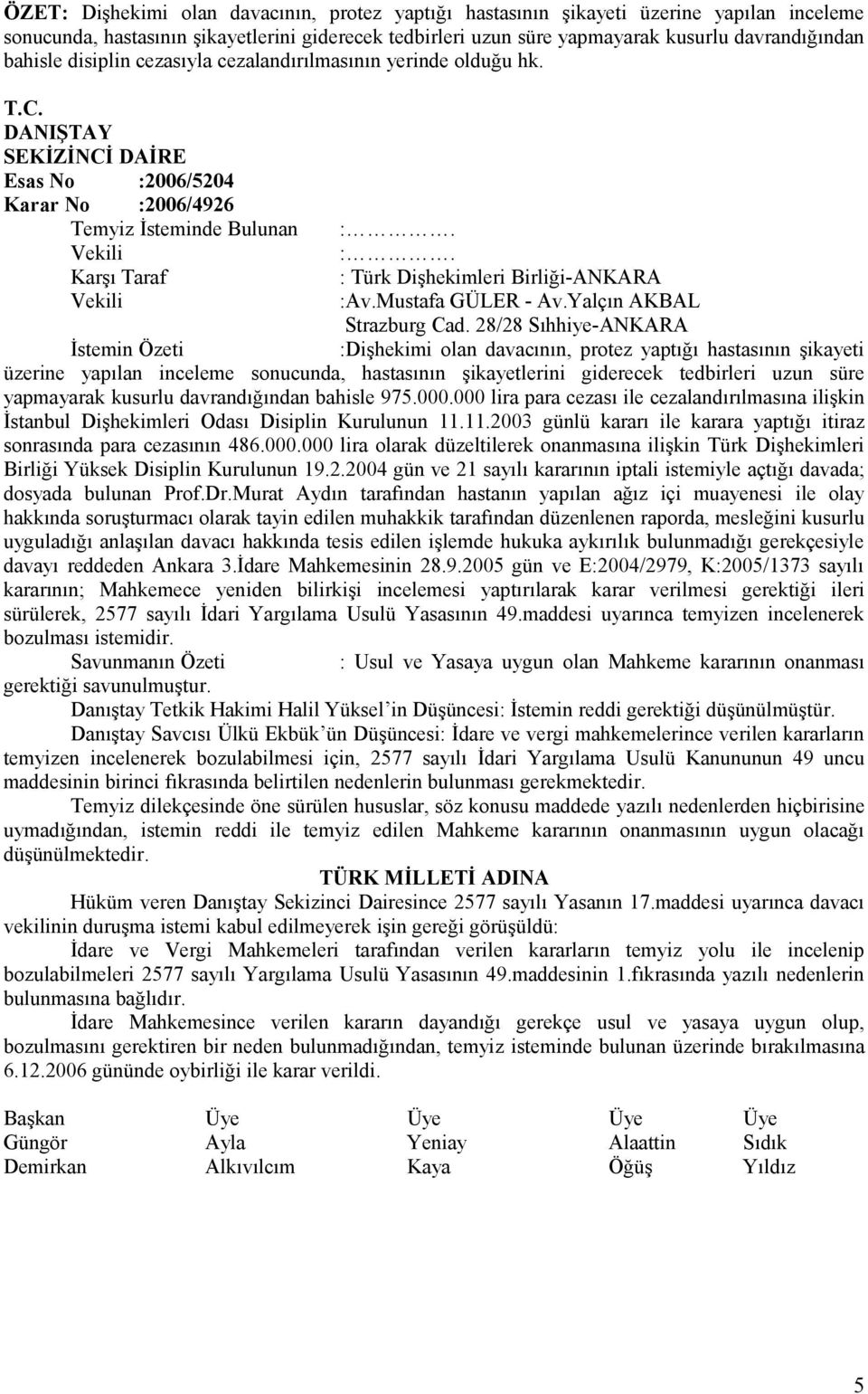Karşı Taraf : Türk Dişhekimleri Birliği-ANKARA Vekili :Av.Mustafa GÜLER - Av.Yalçın AKBAL Strazburg Cad.