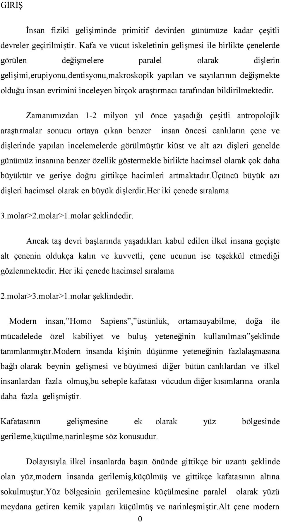 evrimini inceleyen birçok araştırmacı tarafından bildirilmektedir.