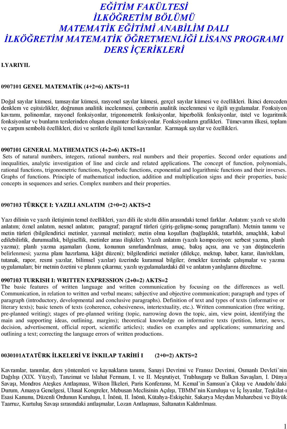 İkinci dereceden denklem ve eşitsizlikler, doğrunun analitik incelenmesi, çemberin analitik incelenmesi ve ilgili uygulamalar.