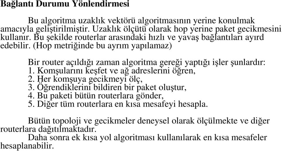 Komşularını keşfet ve ağ adreslerini öğren, 2. Her komşuya gecikmeyi ölç, 3. Öğrendiklerini bildiren bir paket oluştur, 4. Bu paketi bütün routerlara gönder, 5.