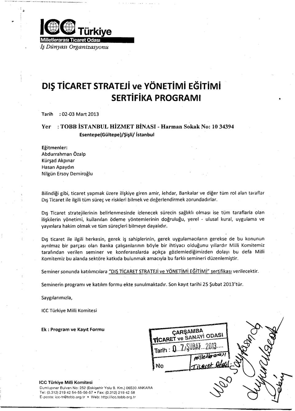 Bankalar ve diğer tüm rol alan taraflar Dış Ticaret ile ilgili tüm süreç ve riskleri bilmek ve değerlendirmek zorundadırlar Dış Ticaret stratejilerinin belirlenmesinde izlenecek sürecin sağlıklı