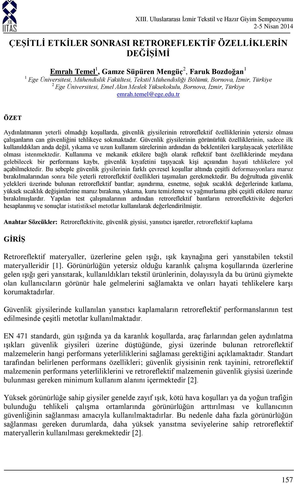 tr ÖZET Aydınlatmanın yeterli olmadığı koşullarda, güvenlik giysilerinin retroreflektif özelliklerinin yetersiz olması çalışanların can güvenliğini tehlikeye sokmaktadır.