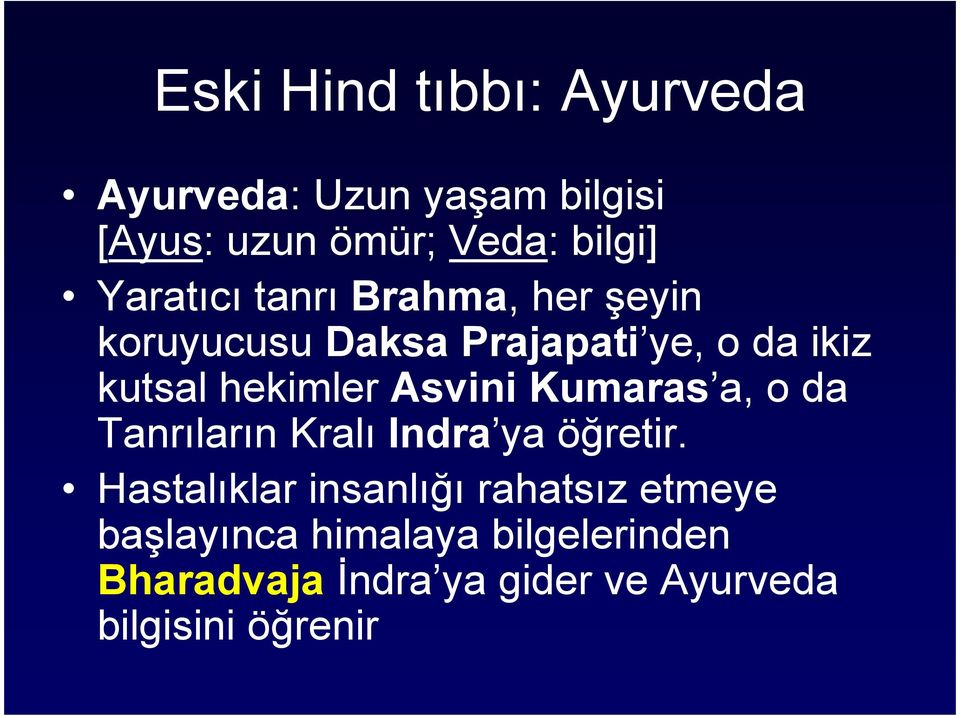 Asvini Kumaras a, o da Tanrıların Kralı Indra ya öğretir.