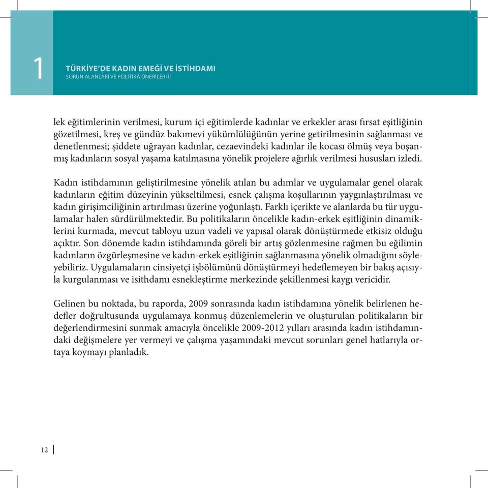 yönelik projelere ağırlık verilmesi hususları izledi.