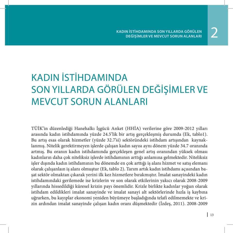 7 si) sektöründeki istihdam artışından kaynaklanmış. Nitelik gerektirmeyen işlerde çalışan kadın sayısı aynı dönem yüzde 34.7 oranında artmış.