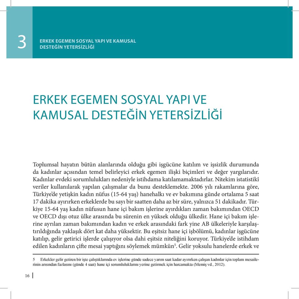 Nitekim istatistikî veriler kullanılarak yapılan çalışmalar da bunu desteklemekte.