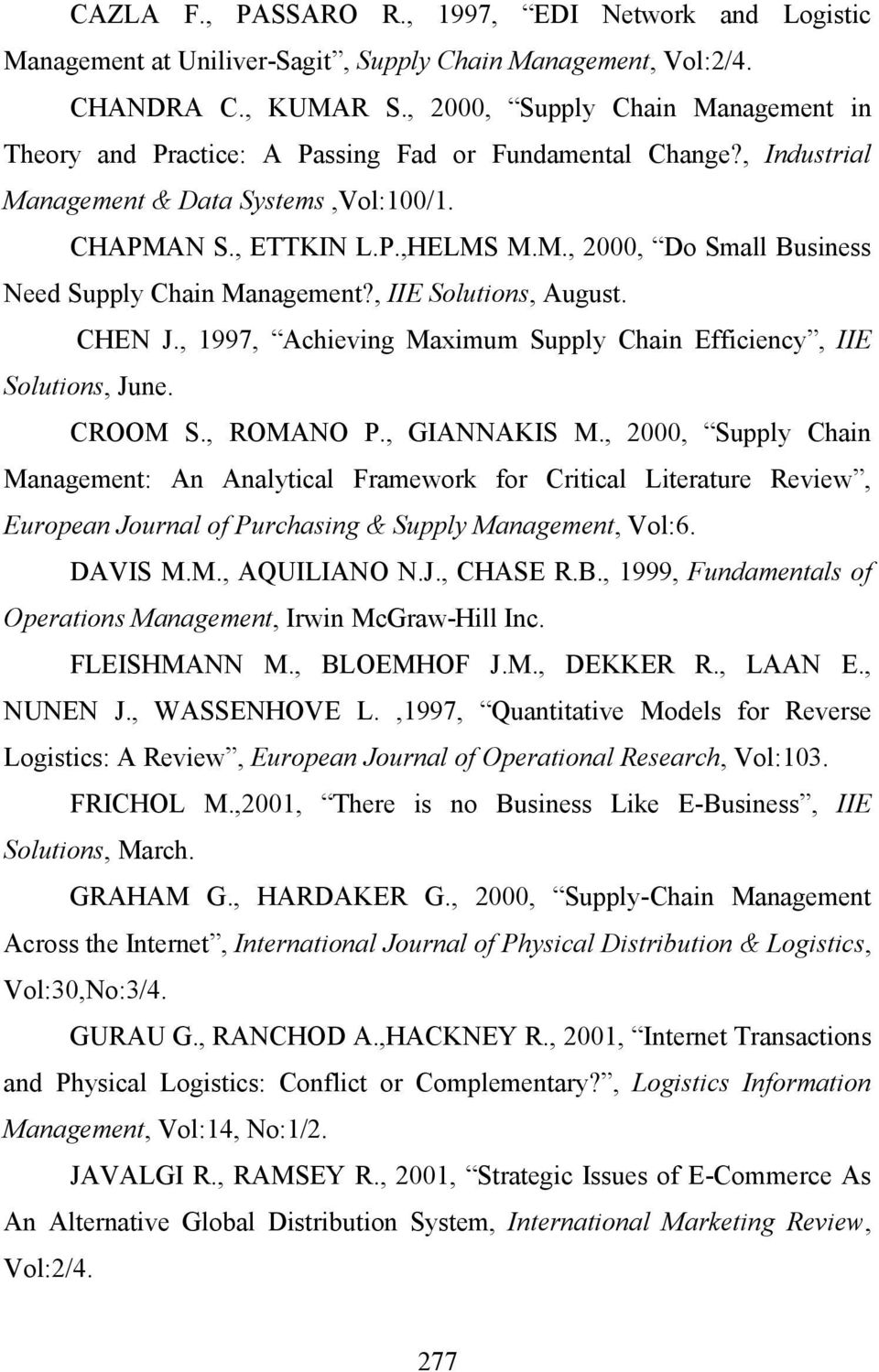 , IIE Solutions, August. CHEN J., 1997, Achieving Maximum Supply Chain Efficiency, IIE Solutions, June. CROOM S., ROMANO P., GIANNAKIS M.