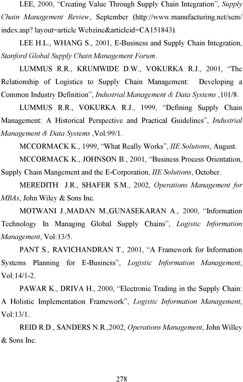 , 2001, The Relationship of Logistics to Supply Chain Management: Developing a Common Industry Definition, Industrial Management & Data Systems,101/8. LUMMUS R.R., VOKURKA R.J.
