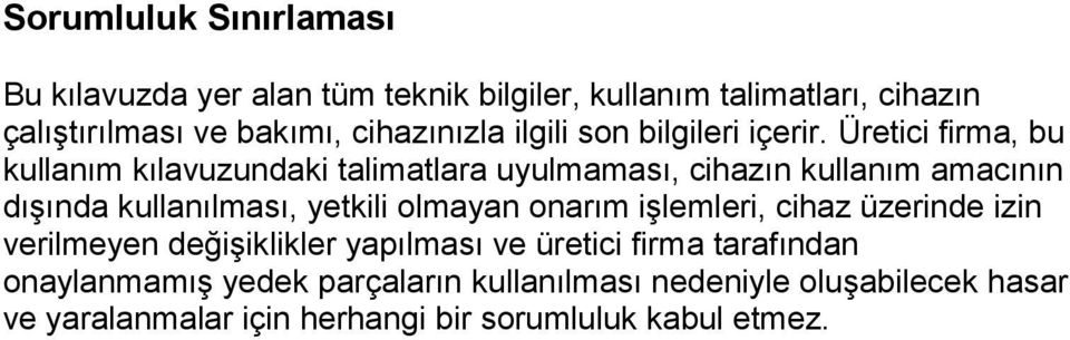 Üretici firma, bu kullanım kılavuzundaki talimatlara uyulmaması, cihazın kullanım amacının dışında kullanılması, yetkili olmayan