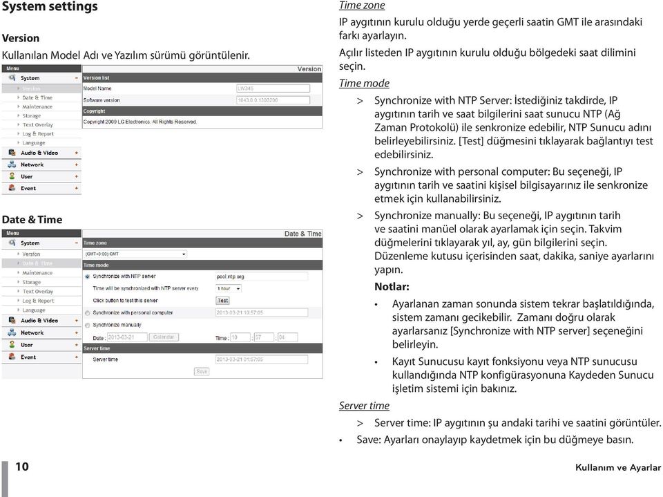 Time mode > > Synchronize with NTP Server: İstediğiniz takdirde, IP aygıtının tarih ve saat bilgilerini saat sunucu NTP (Ağ Zaman Protokolü) ile senkronize edebilir, NTP Sunucu adını