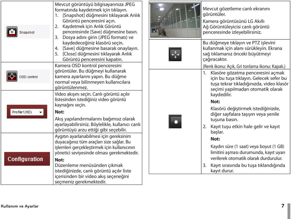 [Close] düğmesini tıklayarak Anlık Görüntü penceresini kapatın. Kamera OSD kontrol penceresini görüntüler. Bu düğmeyi kullanarak kamera ayarlarını yapın.