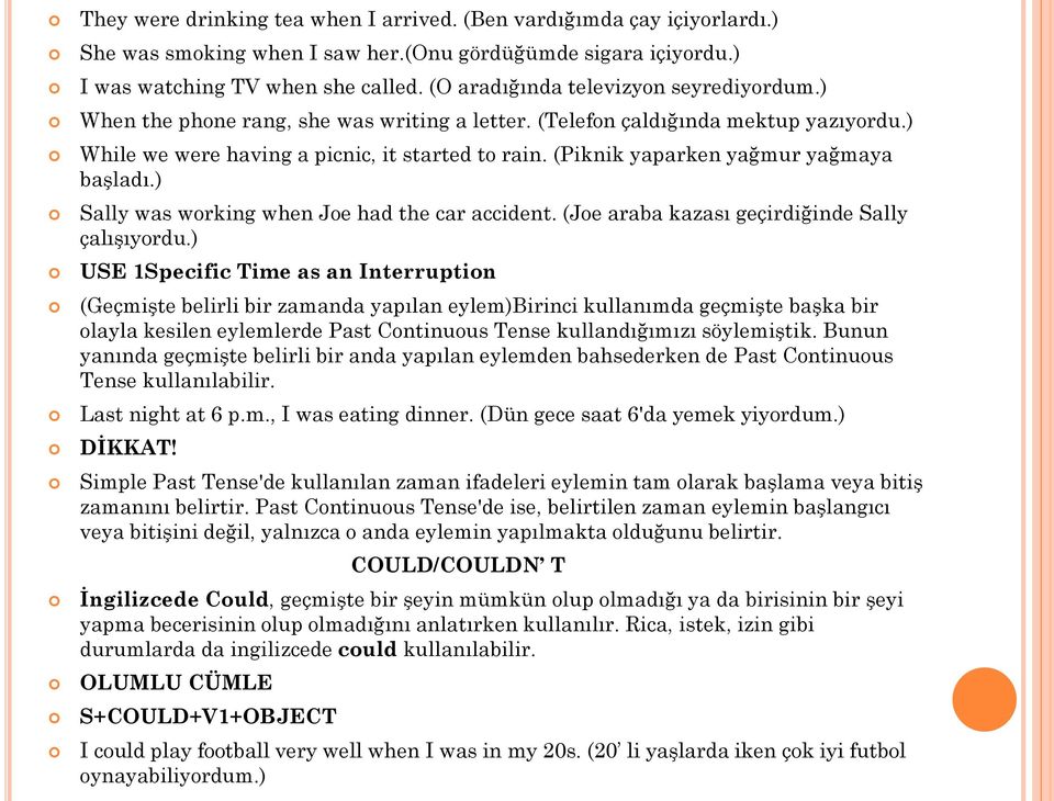 (Piknik yaparken yağmur yağmaya başladı.) Sally was working when Joe had the car accident. (Joe araba kazası geçirdiğinde Sally çalışıyordu.