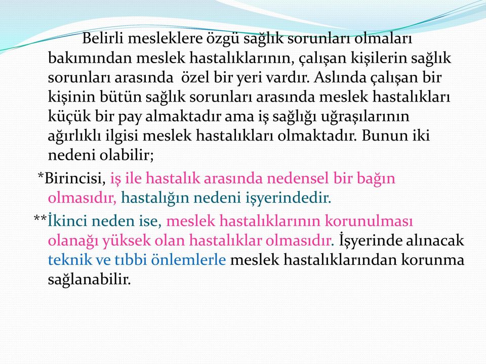 hastalıkları olmaktadır. Bunun iki nedeni olabilir; *Birincisi, iş ile hastalık arasında nedensel bir bağın olmasıdır, hastalığın nedeni işyerindedir.