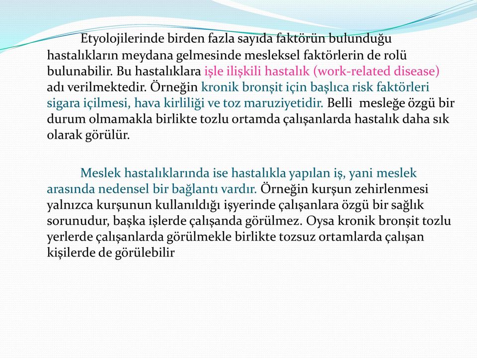 Belli mesleğe özgü bir durum olmamakla birlikte tozlu ortamda çalışanlarda hastalık daha sık olarak görülür.