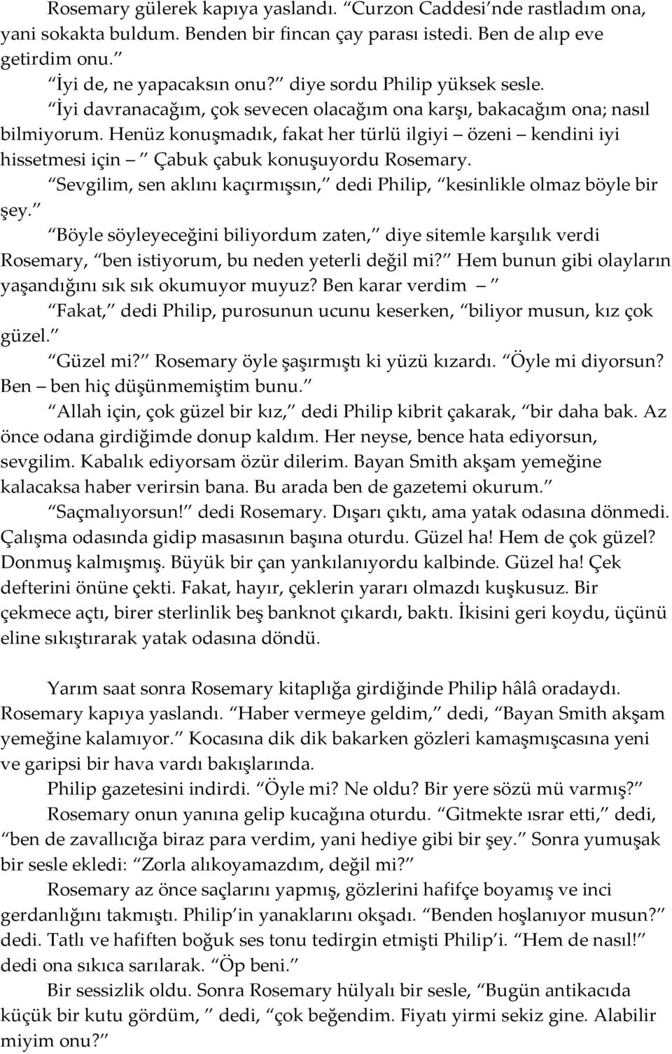 Henüz konuşmadık, fakat her türlü ilgiyi özeni kendini iyi hissetmesi için Çabuk çabuk konuşuyordu Rosemary. Sevgilim, sen aklını kaçırmışsın, dedi Philip, kesinlikle olmaz böyle bir şey.