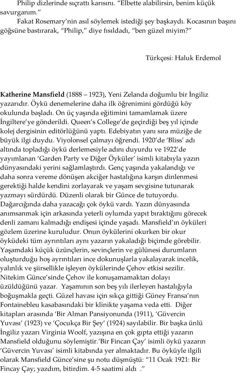 Öykü denemelerine daha ilk öğrenimini gördüğü köy okulunda başladı. On üç yaşında eğitimini tamamlamak üzere İngiltere ye gönderildi.