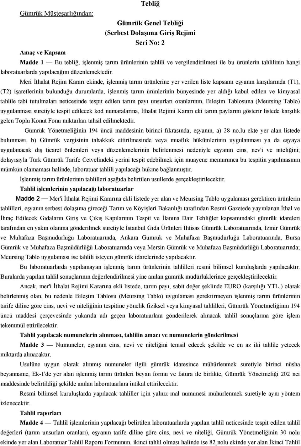 Meri İthalat Rejim Kararı ekinde, işlenmiş tarım ürünlerine yer verilen liste kapsamı eşyanın karşılarında (T1), (T2) işaretlerinin bulunduğu durumlarda, işlenmiş tarım ürünlerinin bünyesinde yer