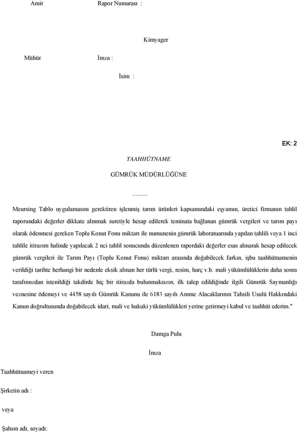 vergileri ve tarım payı olarak ödenmesi gereken Toplu Konut Fonu miktarı ile numunenin gümrük laboratuarında yapılan tahlili veya 1 inci tahlile itirazım halinde yapılacak 2 nci tahlil sonucunda