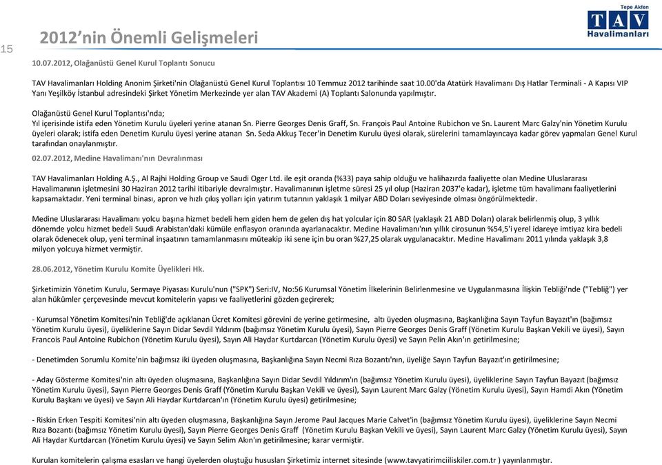 Olağanüstü Genel Kurul Toplantısı'nda; Yıl içerisinde istifa eden Yönetim Kurulu üyeleri yerine atanan Sn. Pierre Georges Denis Graff, Sn. François Paul Antoine Rubichon ve Sn.