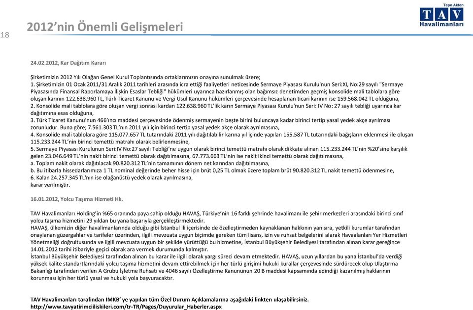 Esaslar Tebliği" hükümleri uyarınca hazırlanmış olan bağımsız denetimden geçmiş konsolide mali tablolara göre oluşan karının 122.638.