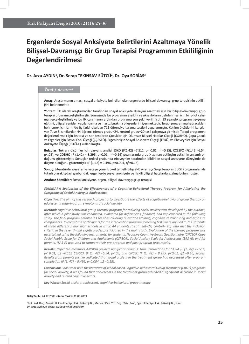 Oya SORİAS 3 Özet / Abstract Amaç: Araştırmanın amacı, sosyal anksiyete belirtileri olan ergenlerde bilişsel-davranışçı grup terapisinin etkililiğini belirlemektir.