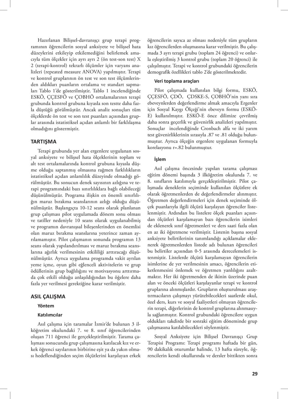 Terapi ve kontrol gruplarının ön test ve son test ölçümlerinden aldıkları puanların ortalama ve standart sapmaları Tablo 1 de gösterilmiştir.