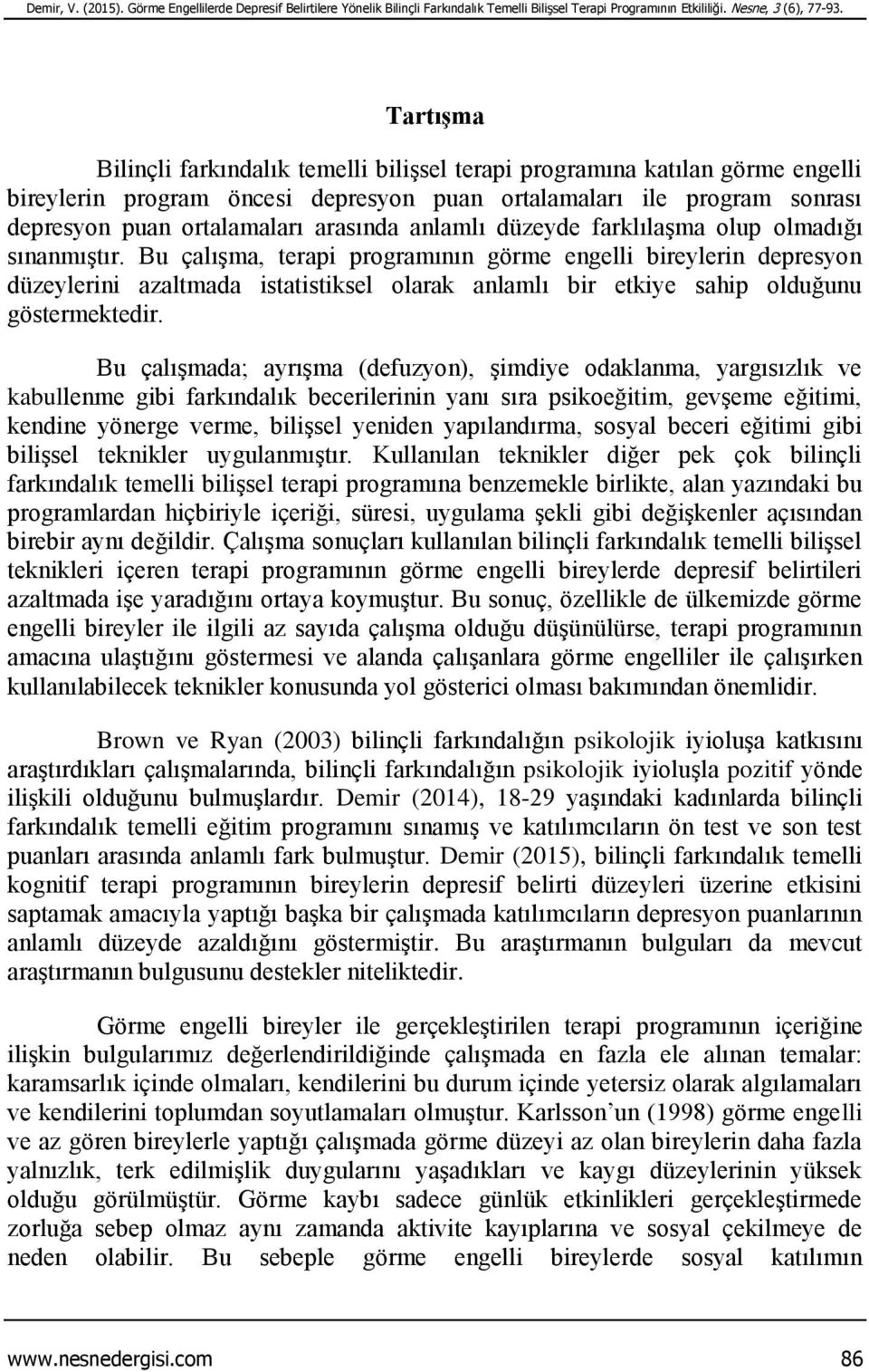 anlamlı düzeyde farklılaşma olup olmadığı sınanmıştır.