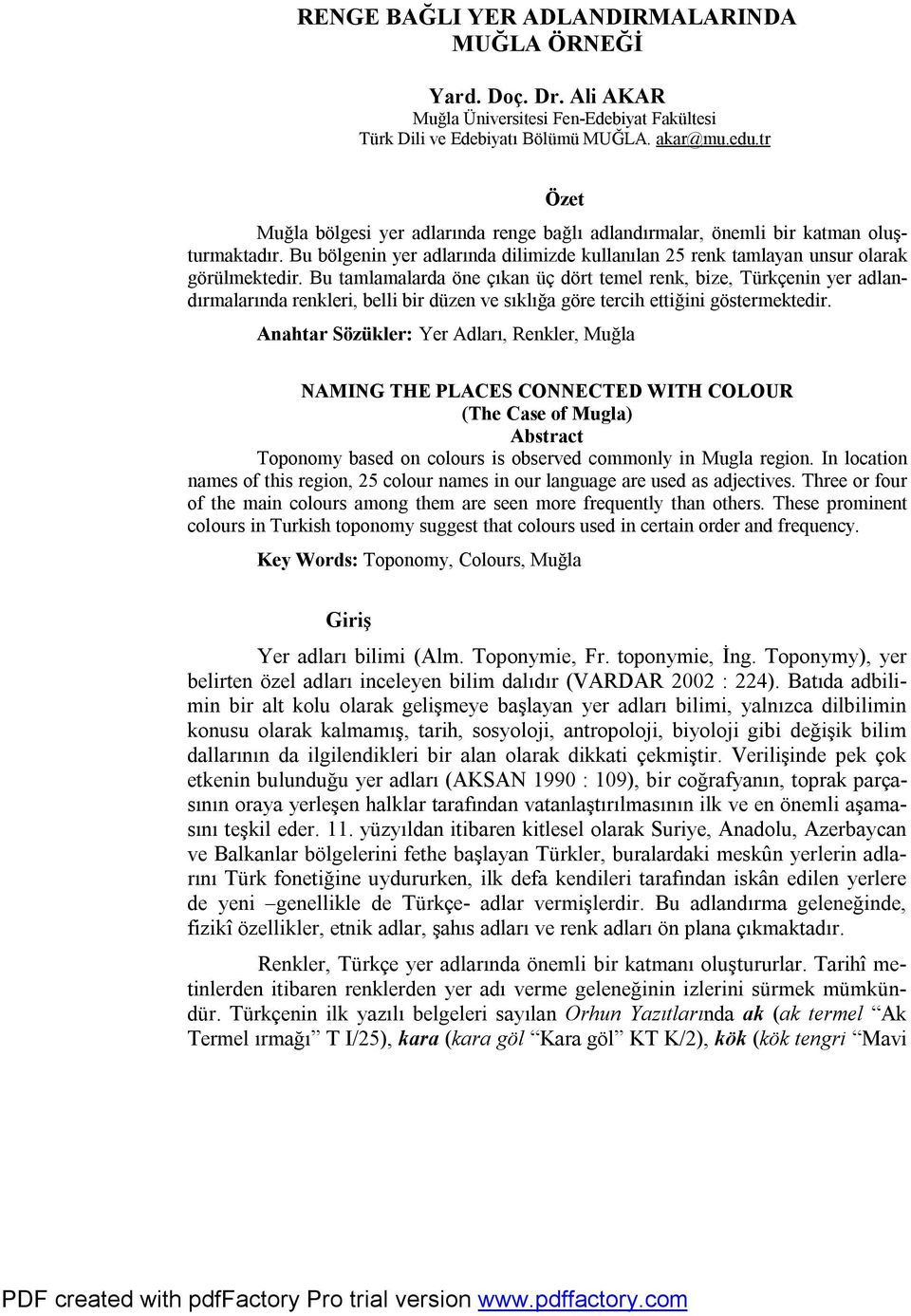 Bu tamlamalarda öne çıkan üç dört temel renk, bize, Türkçenin yer adlandırmalarında renkleri, belli bir düzen ve sıklığa göre tercih ettiğini göstermektedir.