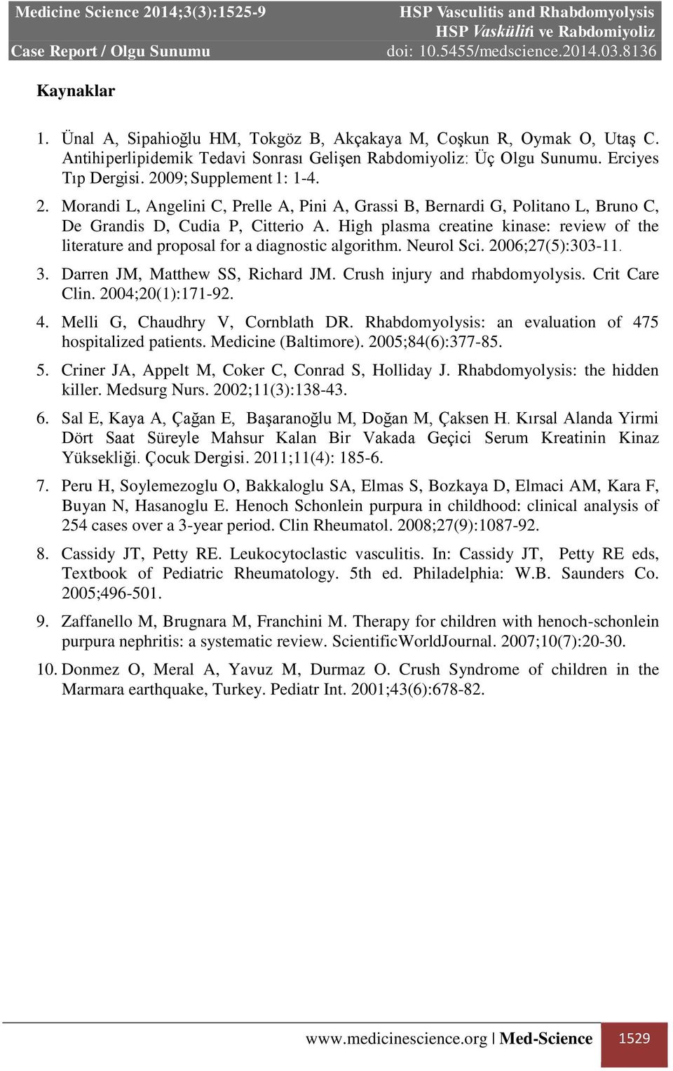 High plasma creatine kinase: review of the literature and proposal for a diagnostic algorithm. Neurol Sci. 2006;27(5):303-11. 3. Darren JM, Matthew SS, Richard JM. Crush injury and rhabdomyolysis.