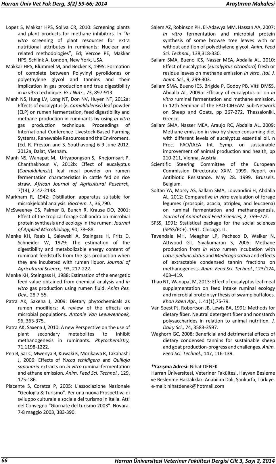 Makkar HPS, Blummel M, and Becker K, 1995: Formation of complete between Polyvinyl pyrolidones or polyethylene glycol and tannins and their implication in gas production and true digestibility in in