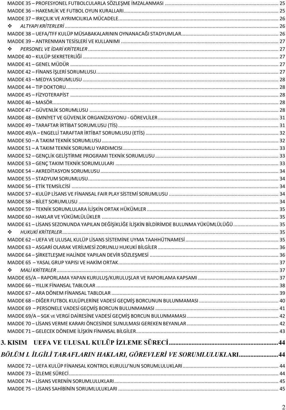 .. 27 MADDE 41 GENEL MÜDÜR... 27 MADDE 42 FİNANS İŞLERİ SORUMLUSU... 27 MADDE 43 MEDYA SORUMLUSU... 28 MADDE 44 TIP DOKTORU... 28 MADDE 45 FİZYOTERAPİST... 28 MADDE 46 MASÖR.