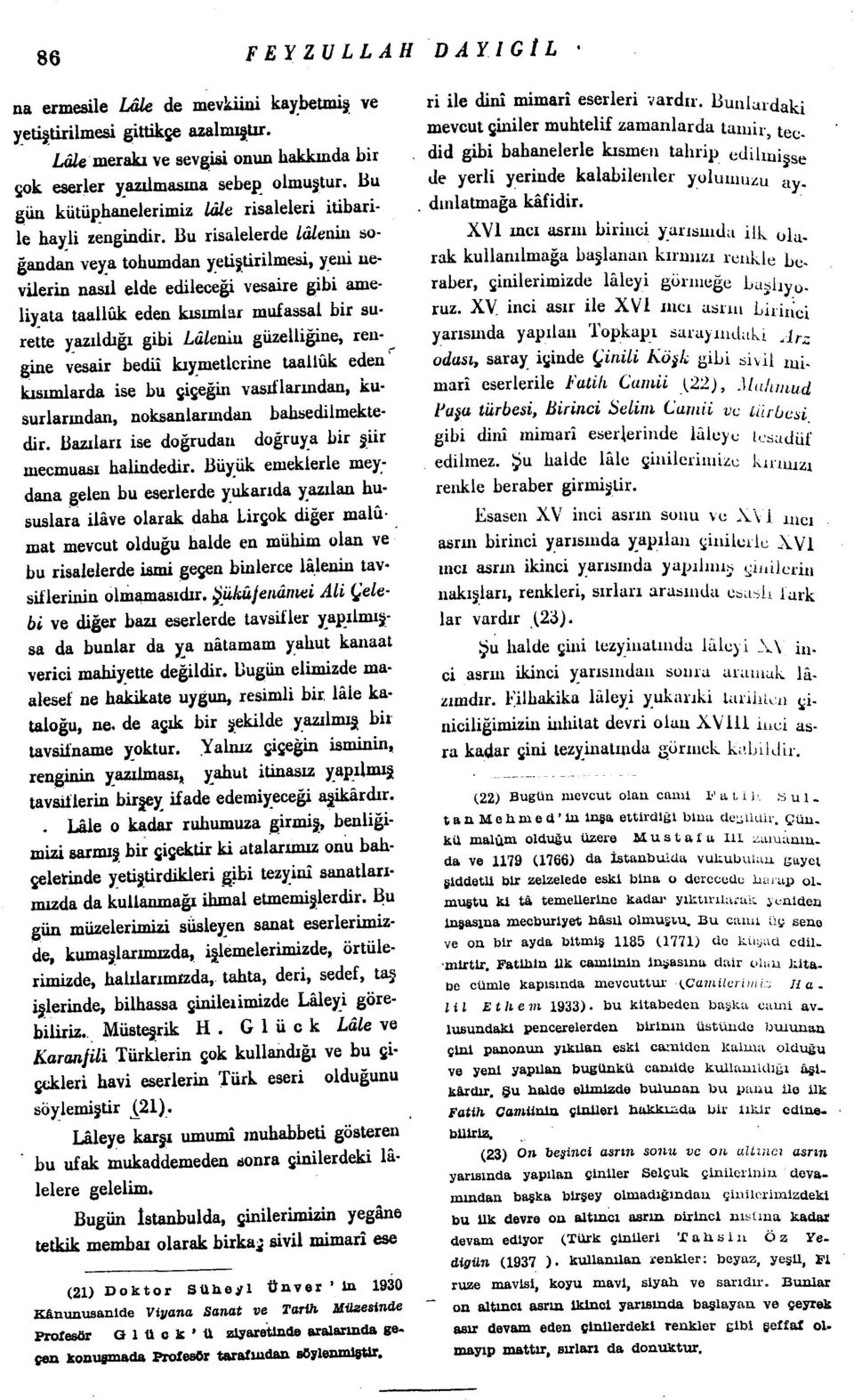 Bu risalelerde Zâ/enin soğandan veya tohumdan yetiştirilmesi, yeni nevilerin nasıl elde edileceği vesaire gibi ameliyata taallûk eden kısmılar mufassal bir surette yazıldığı gibi LâZenin güzelliğine,