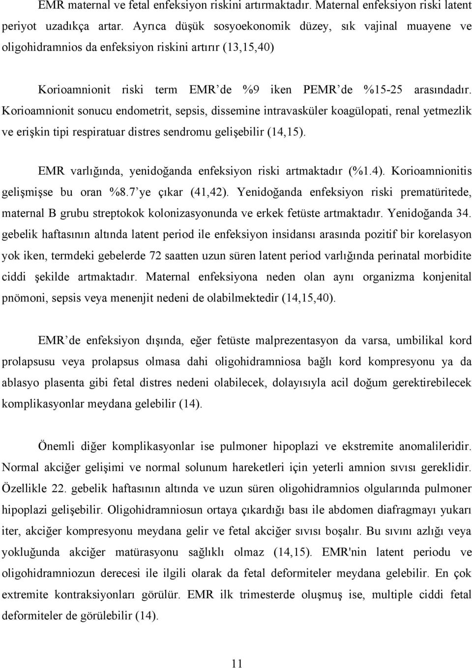 Korioamnionit sonucu endometrit, sepsis, dissemine intravasküler koagülopati, renal yetmezlik ve erişkin tipi respiratuar distres sendromu gelişebilir (14,15).