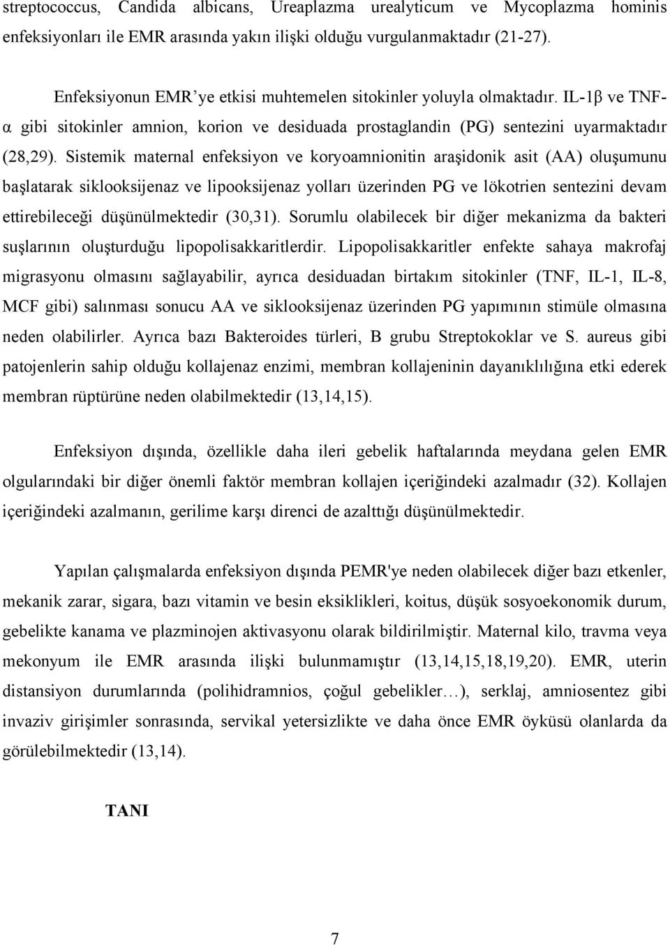 Sistemik maternal enfeksiyon ve koryoamnionitin araşidonik asit (AA) oluşumunu başlatarak siklooksijenaz ve lipooksijenaz yolları üzerinden PG ve lökotrien sentezini devam ettirebileceği