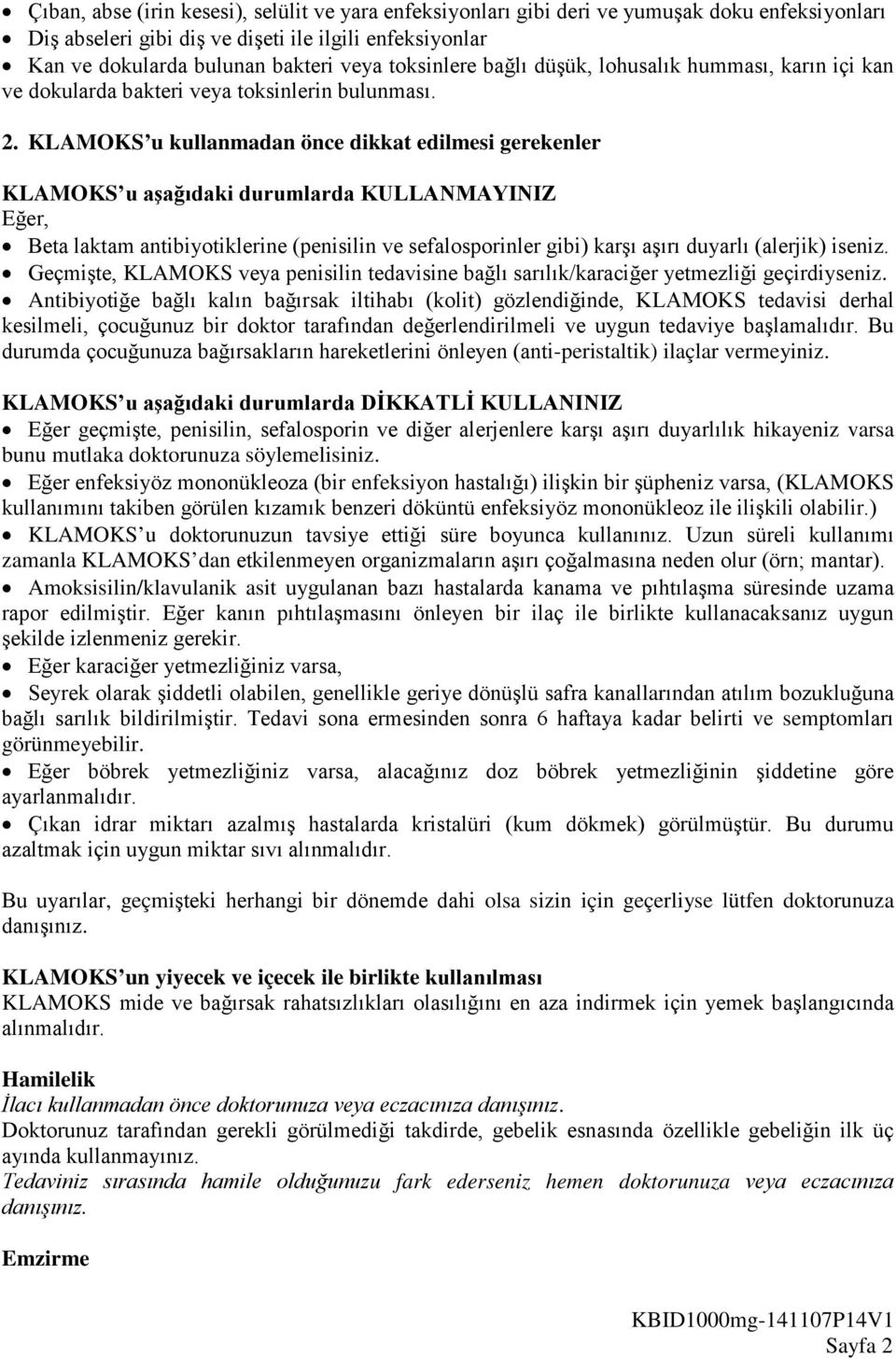 KLAMOKS u kullanmadan önce dikkat edilmesi gerekenler KLAMOKS u aşağıdaki durumlarda KULLANMAYINIZ Eğer, Beta laktam antibiyotiklerine (penisilin ve sefalosporinler gibi) karşı aşırı duyarlı