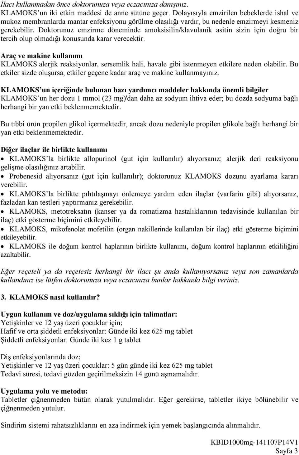 Doktorunuz emzirme döneminde amoksisilin/klavulanik asitin sizin için doğru bir tercih olup olmadığı konusunda karar verecektir.