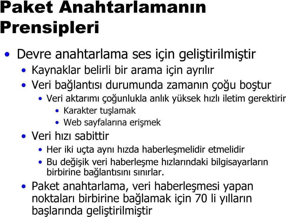 Veri hızı sabittir Her iki uçta aynı hızda haberleşmelidir etmelidir Bu değişik veri haberleşme hızlarındaki bilgisayarların birbirine