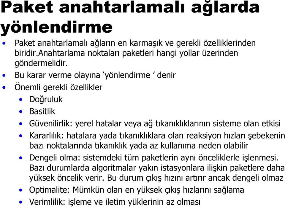 olan reaksiyon hızları şebekenin bazı noktalarında tıkanıklık yada az kullanıma neden olabilir Dengeli olma: sistemdeki tüm paketlerin aynı önceliklerle işlenmesi.