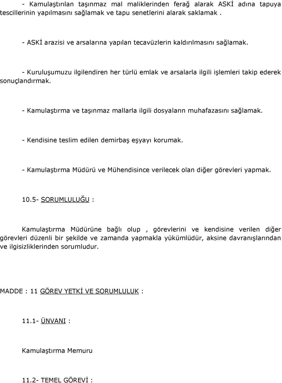 - Kamulaştırma ve taşınmaz mallarla ilgili dosyaların muhafazasını sağlamak. - Kendisine teslim edilen demirbaş eşyayı korumak.